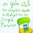 Adopting on Your Own: The Complete Guide to Adopting as a Single Parent cover