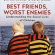 Cover of Best Friends, Worst Enemies: Understanding the Social Lives of Children