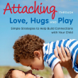 Attaching Through Love, Hugs, and Play, by Deborah D. Gray