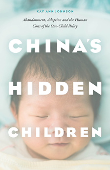 China’s Hidden Children: Abandonment, Adoption, and the Human Costs of the One-Child Policy, by Kay Ann Johnson