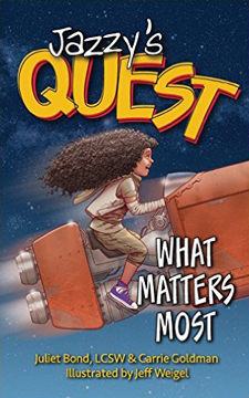 Jazzy's Quest: What Matters Most (vol. 2), by Juliet C. Bond, LCSW, and Carrie Goldman