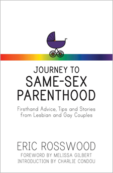 Journey to Same-Sex Parenthood: Firsthand Advice, Tips and Stories from Lesbian and Gay Couples, by Eric Rosswood