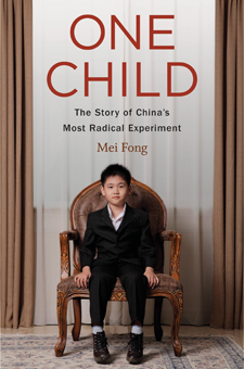 One Child: The Story of China’s Most Radical Experiment, by Mei Fong