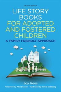 Life Story Books for Adopted and Fostered Children: A Family Friendly Approach (Second Edition), by Joy Rees; illustrated by Jamie Goldberg