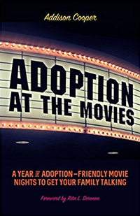 Adoption at the Movies: A Year of Adoption-Friendly Movie Nights to Get Your Family Talking, by Addison Cooper