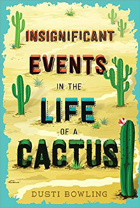 Insignificant Events in the Life of a Cactus, by Dusti Bowling