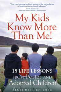 My Kids Know More Than Me!: 15 Life Lessons from Foster and Adopted Children, by Renee Hettich
