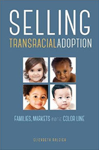 Selling Transracial Adoption: Families, Markets, and the Color Line, by Elizabeth Raleigh