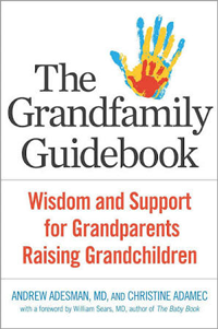 The Grandfamily Guidebook: Wisdom and Support for Grandparents Raising Grandchildren, by Andrew Adesman, M.D., and Christine Adamec