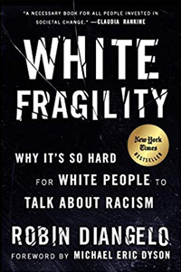 White Fragility: Why It's So Hard for White People to Talk About Racism, by Robin DiAngelo