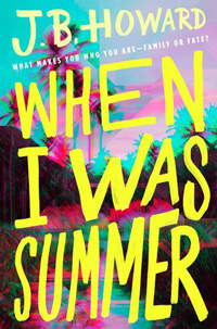 When I Was Summer, by J.B. Howard